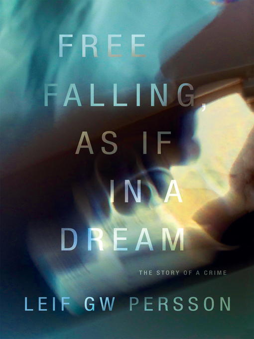 Title details for Free Falling, As If in a Dream by Leif GW Persson - Available